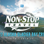 Non-Stop Travel 2022 Alaska Glacier Bay Cruise on the Norwegian Encore